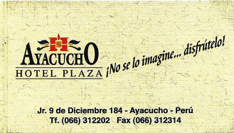 Ayacucho: Business card of the hotel Plaza,
                        Jiron 9 de Diciembre 184, Ayacucho, Per, tel.
                        066-312202