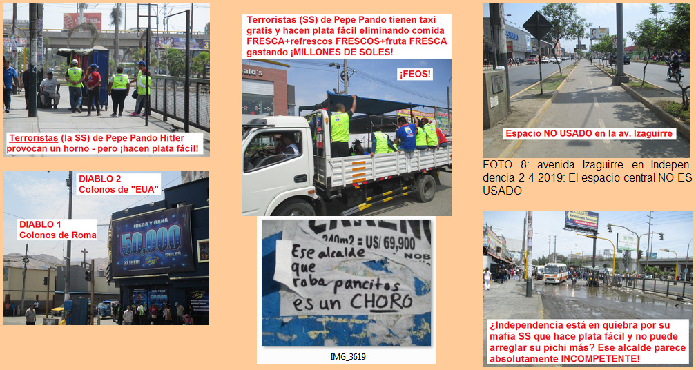 Independencia, el alcalde
                                      Pepe Pando Hitler con sus SS
                                      negros y amarillos luchan los
                                      ambulantes y provocan un DESASTRE,
                                      provocan un HORNO y un desierto
                                      con hambre y sed