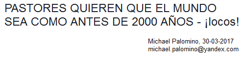 PASTORES QUIEREN QUE EL MUNDO SEA
                            COMO ANTES DE 2000 A�OS - �locos!