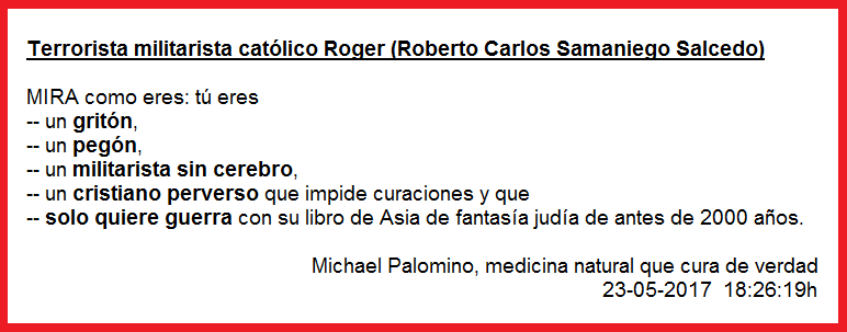 El terrorista
                          Roberto Carlos Samaniego Salcedo es un grit�n,
                          un peg�n, un militarista y un cristiano
                          perverso