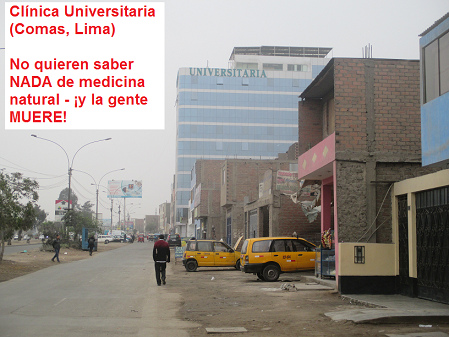 Cl�nica Universitaria en Comas en Lima:
                            sin medicina natural mueren los pacientes:
                            NO quieren saber NADA de medicina natural -
                            �y la gente MUERE!