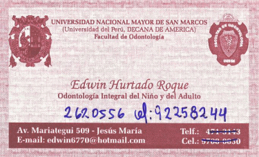 Tarjeta del odont�logo Hurtado Roque,
                        Avenida Mariategui 509, Jes�s Mar�a, Lima, tel.
                        01-2620556, e-mail: edwin6770@hotmail.com
