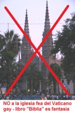 NO a la iglesia fea
                                  del Vaticano gay inf�rtil ped�filo
                                  criminal - la Biblia de fantas�a de
                                  Asia NO VALE