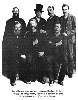 Los c�lebres empresarios: 1) Jacobo Backus, 2)
                Henry Meiggs, de Tongo Henry Backus y al costado de �ste
                Howard Johnston.